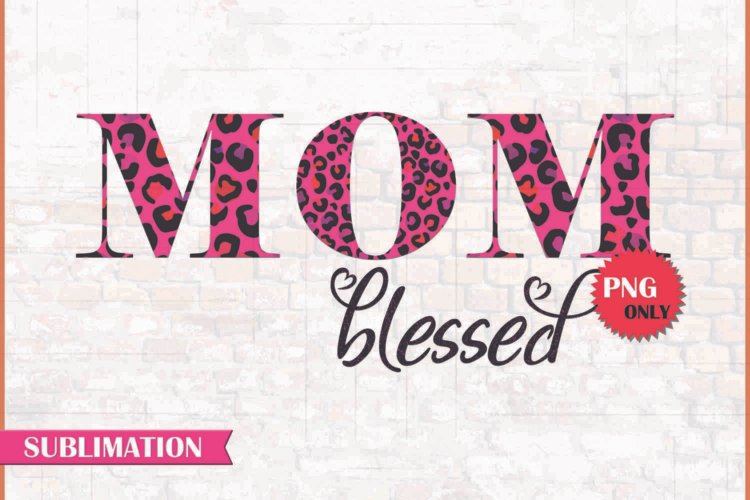 Mom Blessed PNG File For Sublimation Design For T-Shirts
